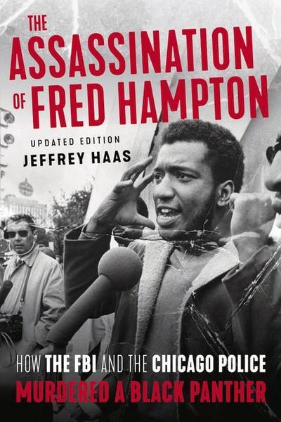 The Assassination of Fred Hampton: How the FBI and the Chicago Police Murdered a Black Panther