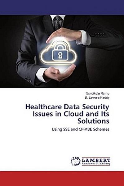 Healthcare Data Security Issues in Cloud and Its Solutions