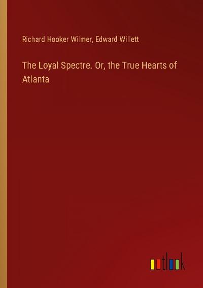 The Loyal Spectre. Or, the True Hearts of Atlanta
