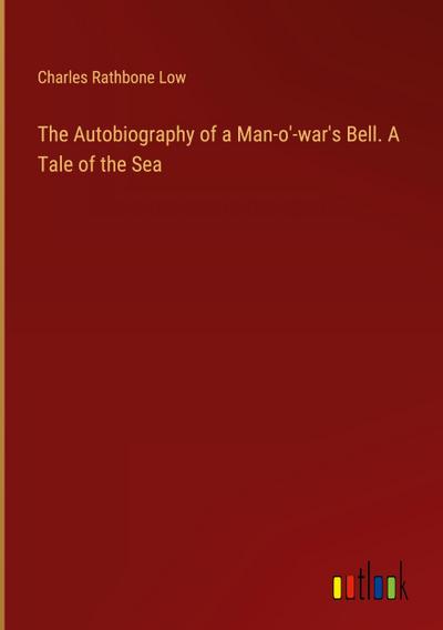 The Autobiography of a Man-o’-war’s Bell. A Tale of the Sea