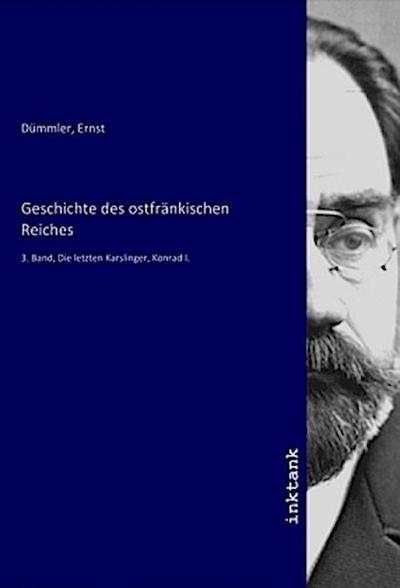 Geschichte des ostfränkischen Reiches - Ernst Dümmler