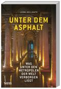 Unter dem Asphalt: Was unter den Metropolen der Welt verborgen liegt