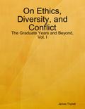 On Ethics, Diversity, and Conflict: The Graduate Years and Beyond, Vol. I