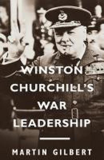 Winston Churchill’s War Leadership