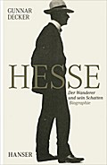 Hermann Hesse: Der Wanderer und sein Schatten. Biographie