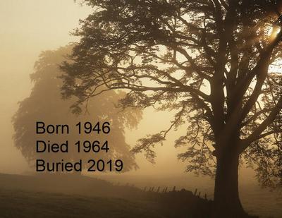 Born 1946...Died 1964...Buried 2019