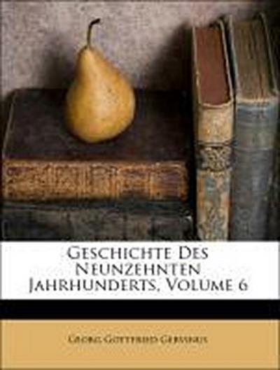 Gervinus, G: Geschichte des neunzehnten Jahrhunderts.