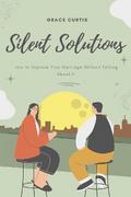 Silent Solutions: How to Improve Your Marriage Without Talking About It