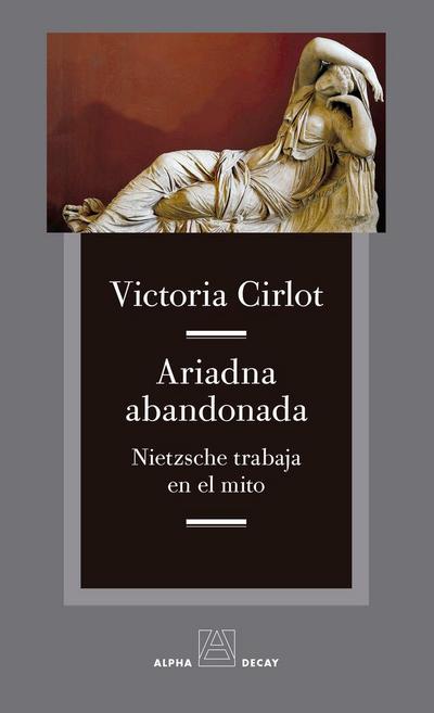 Ariadna abandonada : Nietzsche trabaja en el mito