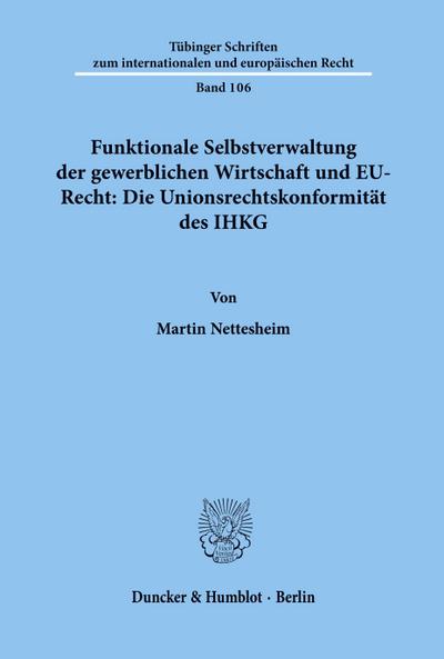 Funktionale Selbstverwaltung der gewerblichen Wirtschaft und EU-Recht: Die Unionsrechtskonformität des IHKG