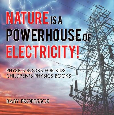 Nature is a Powerhouse of Electricity! Physics Books for Kids | Children’s Physics Books