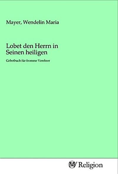 Lobet den Herrn in Seinen heiligen