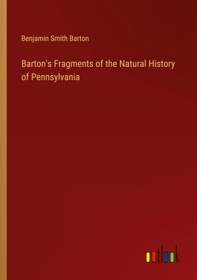 Barton’s Fragments of the Natural History of Pennsylvania