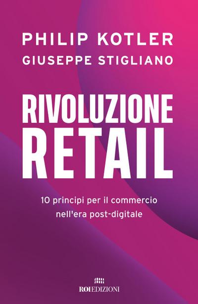 Rivoluzione retail. 10 principi per il commercio nell’era post-digitale