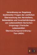 Verordnung zur Regelung bestimmter Fragen der amtlichen Überwachung des Herstellens, Behandelns und Inverkehrbringens von Lebensmitteln tierischen Ursprungs (Tierische Lebensmittel- Überwachungsverordnung - Tier-LMÜV)