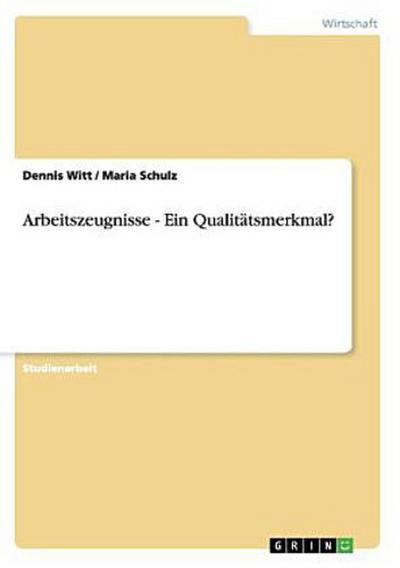 Arbeitszeugnisse - Ein Qualitätsmerkmal?