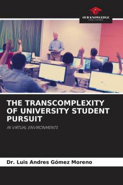 THE TRANSCOMPLEXITY OF UNIVERSITY STUDENT PURSUIT
