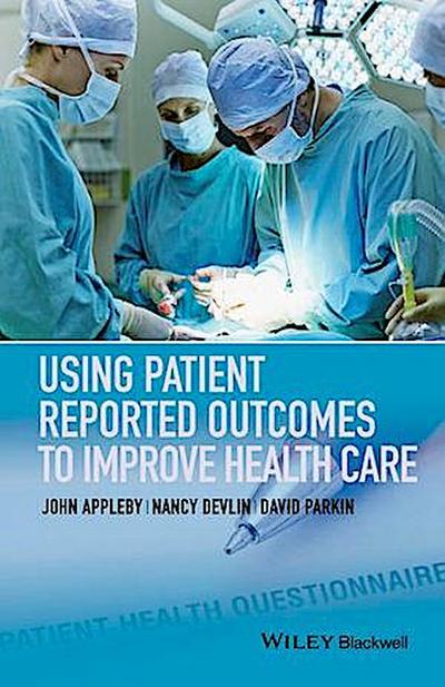 Using Patient Reported Outcomes to Improve Health Care