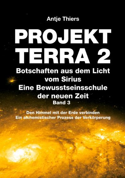 PROJEKT TERRA 2 - Botschaften aus dem Licht vom Sirius - Eine Bewusstseinsschule der neuen Zeit. Band 3