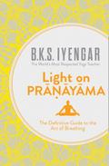 Light on Pranayama: The Definitive Guide to the Ar