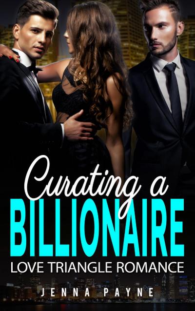 Curating a Billionaire - Love Triangle Romance
