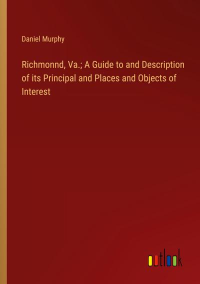 Richmonnd, Va.; A Guide to and Description of its Principal and Places and Objects of Interest