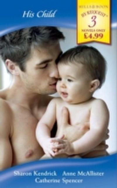 His Child: The Mistress’s Child / Nathan’s Child / D’Alessandro’s Child (Mills & Boon By Request)