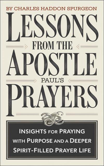 Lessons from the Apostle Paul’s Prayers: Insights for Praying with Purpose and a Deeper Spirit-Filled Prayer Life (Grapevine Press)