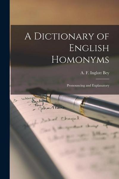 A Dictionary of English Homonyms: Pronouncing and Explanatory