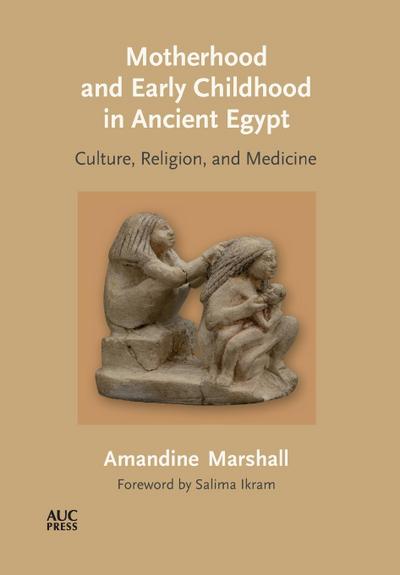 Motherhood and Early Childhood in Ancient Egypt