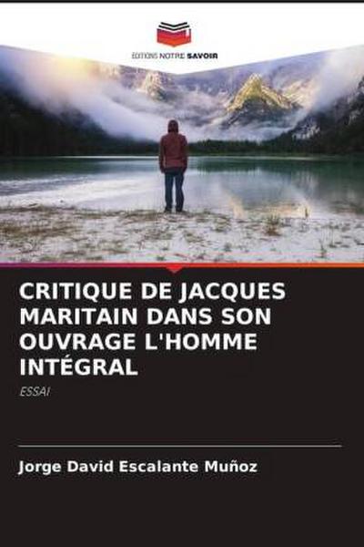 CRITIQUE DE JACQUES MARITAIN DANS SON OUVRAGE L’HOMME INTÉGRAL