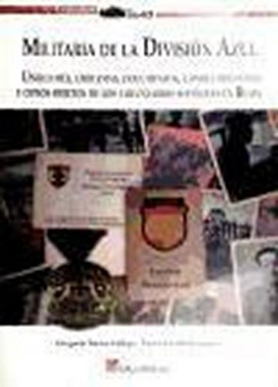 Militaria de la División Azul : uniformes, emblemas, documentos, condecoraciones y otros objetos de los voluntarios españoles en Rusia