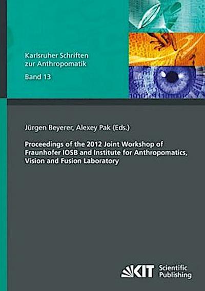 Proceedings of the 2012 Joint Workshop of Fraunhofer IOSB and Institute for Anthropomatics, Vision and Fusion Laboratory