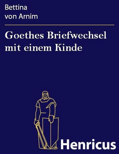 Goethes Briefwechsel mit einem Kinde