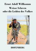 Weisse Sclaven oder die Leiden des Volkes
