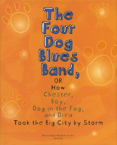 The Four Dog Blues Band, or How Chester, Boy, Dog in the Fog, and Diva Took the Big City by Storm