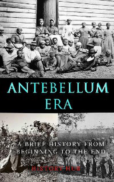 Antebellum Era: A Brief History from Beginning to the End