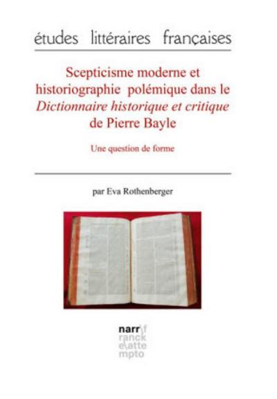 Scepticisme moderne et historiographie polémique dans le Dictionnaire historique et critique de Pierre Bayle