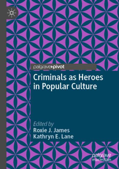 Criminals as Heroes in Popular Culture