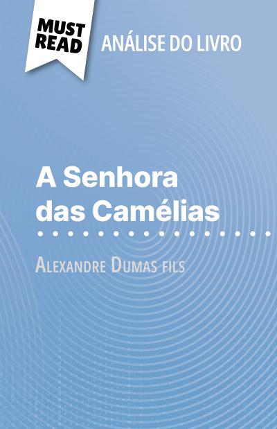 A Senhora das Camélias de Alexandre Dumas fils (Análise do livro)