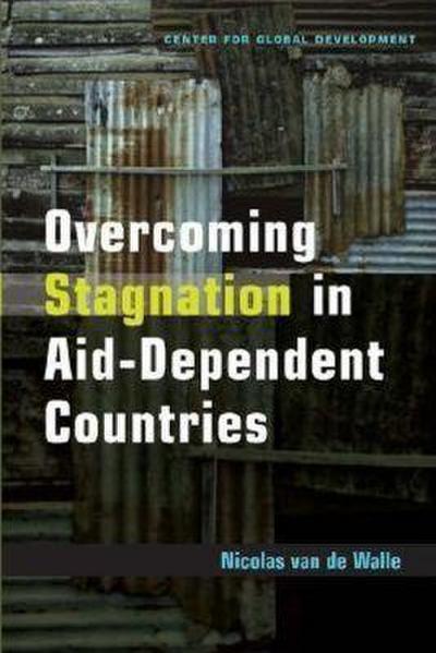 Walle, N: Overcoming Stagnation in Aid-Dependent Countries