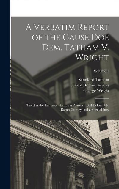 A Verbatim Report of the Cause Doe Dem. Tatham V. Wright