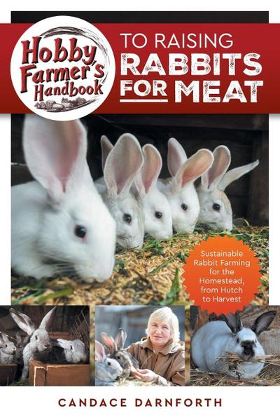 Hobby Farmer’s Handbook to Raising Rabbits for Meat