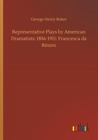 Representative Plays by American Dramatists: 1856-1911: Francesca da Rimini