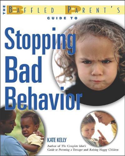 The Baffled Parent’s Guide to Stopping Bad Behavior