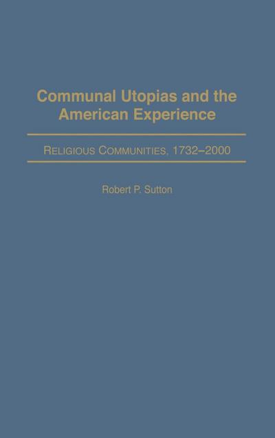 Communal Utopias and the American Experience Religious Communities, 1732-2000