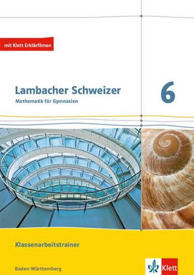 Lambacher Schweizer Mathematik. Klassenarbeitstrainer. Schülerheft mit Lösungen.  Ausgabe Baden-Württemberg ab 2017. 6. Schuljahr