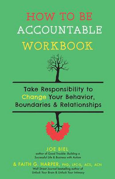 How to Be Accountable Workbook: Take Responsibility to Change Your Behavior, Boundaries, & Relationships