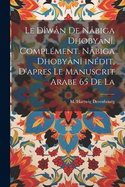 Le dîwân de Nâbiga Dhobyânî, complément. Nâbiga Dhobyânî inédit, d’apres le manuscrit arabe 65 de la