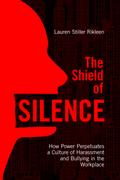 The Shield of Silence: How Power Perpetuates a Culture of Harassment and Bullying in the Workplace
